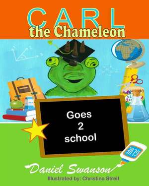 Carl the Chameleon Goes to School de Daniel R. Swanson