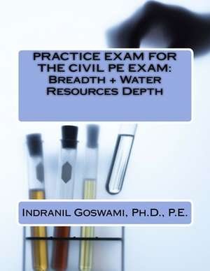 Practice Exam for the Civil PE Exam de Dr Indranil Goswami P. E.