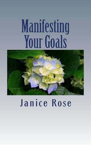 Manifesting Your Goals de Janice Rose