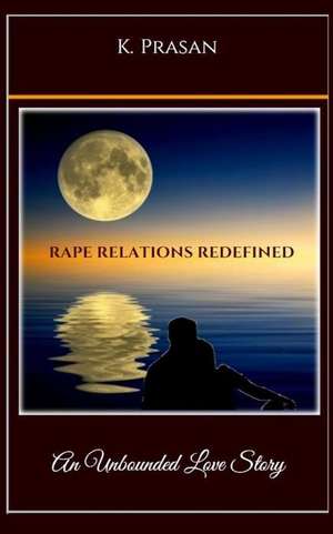 Rape Relations Redefined de Mrs Kainaz Prasan