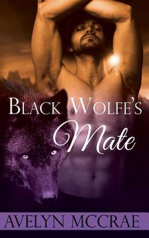 Black Wolfe's Mate de Avelyn McCrae