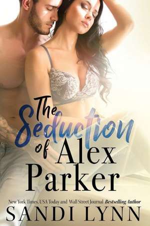 The Seduction of Alex Parker de Sandi Lynn