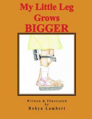 My Little Leg Grows Bigger de Robyn Lambert