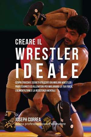 Creare Il Wrestler Ideale de Correa (Atleta Professionista Ed Allenat