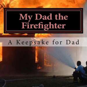 My Dad the Firefighter de Jamie Allen