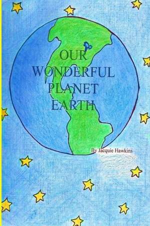 Our Wonderful Planet Earth de Jacquie Lynne Hawkins