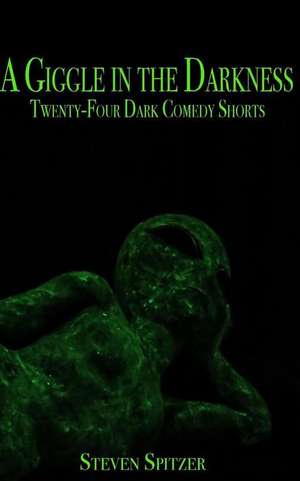 A Giggle in the Darkness de Steven Spitzer