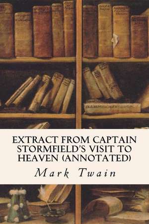 Extract from Captain Stormfield's Visit to Heaven (Annotated) de Mark Twain