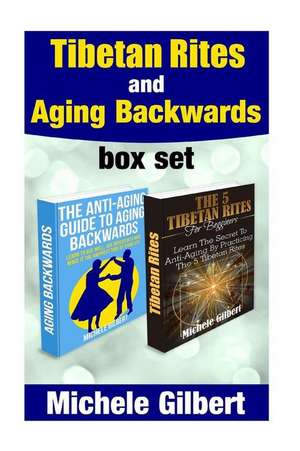 Tibetan Rites and Aging Backwards de Michele Gilbert