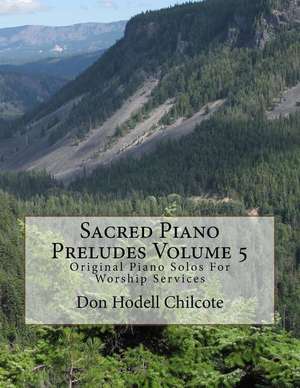 Sacred Piano Preludes Volume 5 de Don Hodell Chilcote