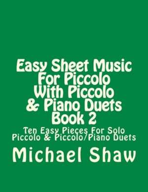 Easy Sheet Music for Piccolo with Piccolo & Piano Duets Book 2 de Michael Shaw