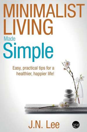 Minimalist Living Made Simple de J. N. Lee