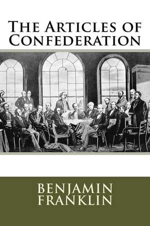 The Articles of Confederation de Benjamin Franklin