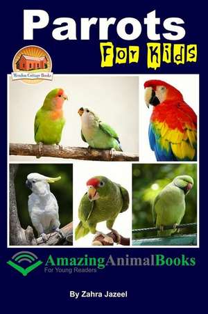 Parrots for Kids Amazing Animal Books for Young Readers de Zahra Jazeel