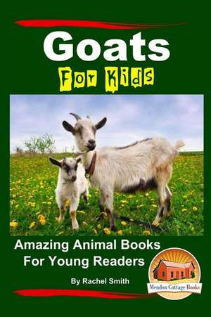 Goats for Kids Amazing Animal Books for Young Readers de Rachel Smith