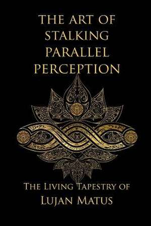 The Art of Stalking Parallel Perception de Lujan Matus