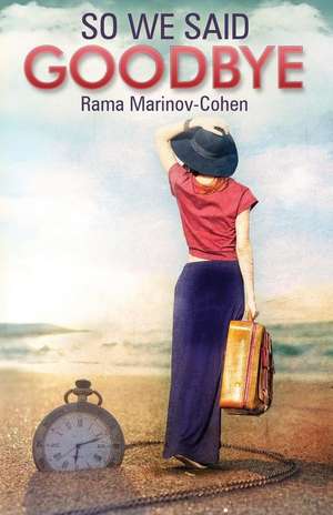 So We Said Goodbye de Rama Marinov Cohen