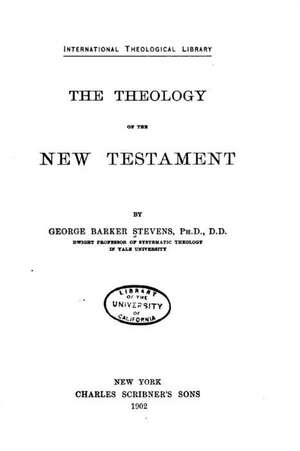 The Theology of the New Testament de George Barker Stevens