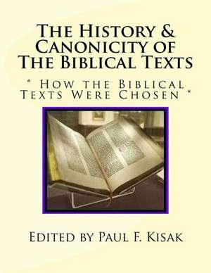 The History & Canonicity of the Biblical Texts de Edited by Paul F. Kisak