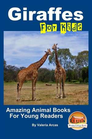 Giraffes for Kids Amazing Animal Books for Young Readers de Valeria Arcas