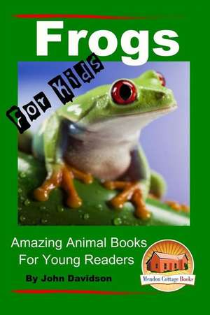 Frogs - For Kids - Amazing Animal Books for Young Readers de John Davidson