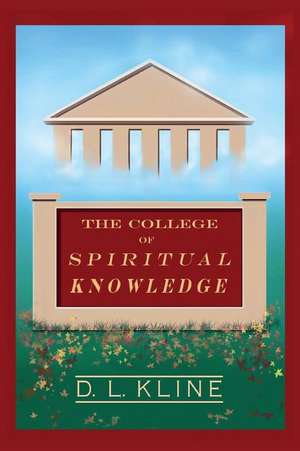 The College of Spiritual Knowledge de D. L. Kline