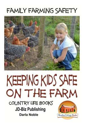 Family Farming Safety - Keeping Kids Safe on the Farm de Darla Noble