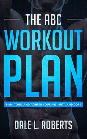 The ABC Workout Plan de Dale L. Roberts