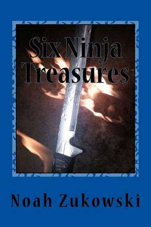 Six Ninja Treasures de Noah Zukowski