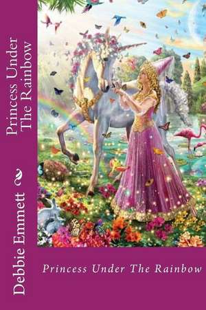 Princess Under the Rainbow de Mrs Debbie Joy Emmett Pastor