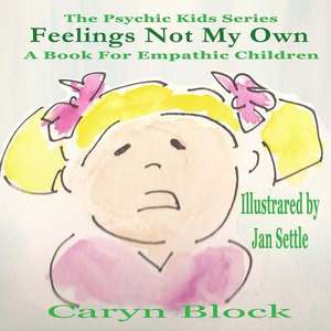 Feelings Not My Own de Caryn Block