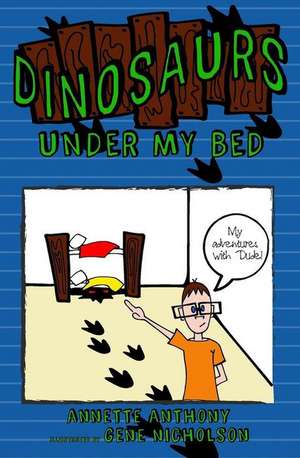 Dinosaurs Under My Bed de Annette Anthony