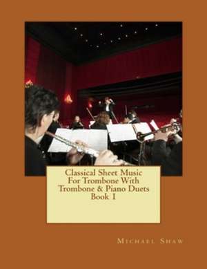 Classical Sheet Music for Trombone with Trombone & Piano Duets Book 1 de Michael Shaw