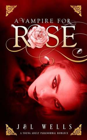 A Vampire for Rose de J. Wells