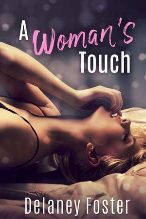 A Woman's Touch de Delaney Foster