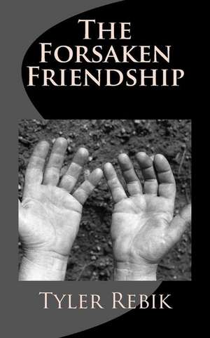 The Forsaken Friendship de Tyler Rebik