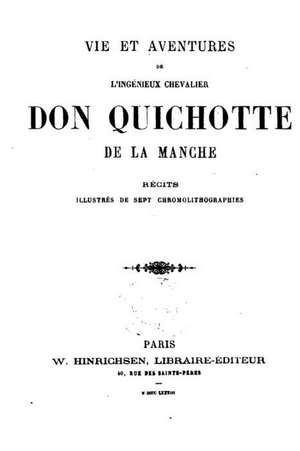 Vie Et Aventures de L'Ingenieux Chevalier Don Quichotte de La Manche - Recites Illustres de Miguel De Cervantes Saavedra