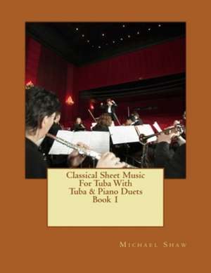 Classical Sheet Music for Tuba with Tuba & Piano Duets Book 1 de Michael Shaw