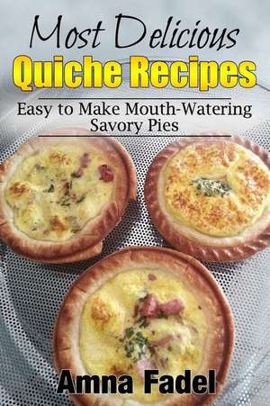 Most Delicious Quiche Recipes de Amna Fadel