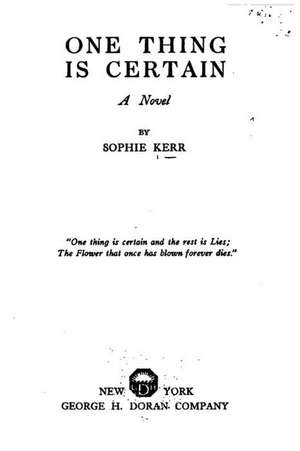 One Thing Is Certain, a Novel de Sophie Kerr