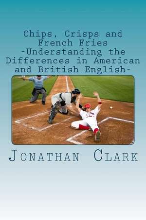 Chips, Crisps and French Fries de MR Jonathan Clark