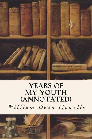 Years of My Youth (Annotated) de William Dean Howells