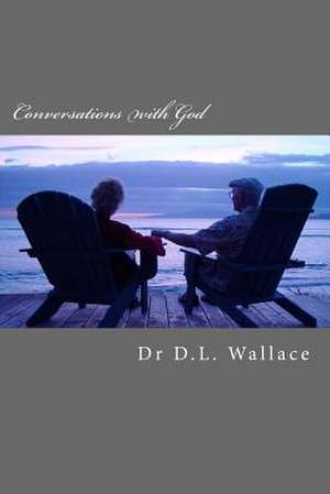 Conversations with God de Dr D. L. Wallace