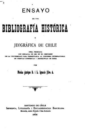 Ensayo de Una Bibliografia Historica I Jeografica de Chile de Nicolas Anrique