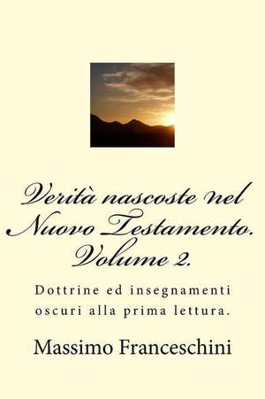 Verita Nascoste Nel Nuovo Testamento. Volume 2. de Massimo Giuseppe Franceschini