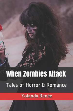 When Zombies Attack de Yolanda Renee