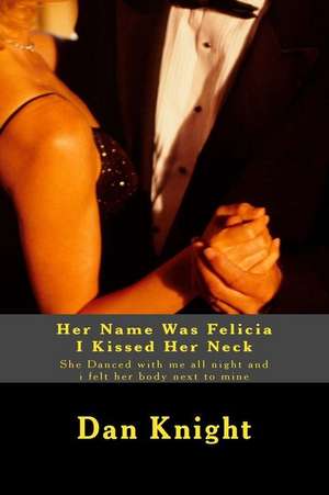 Her Name Was Felicia I Kissed Her Neck de Love Dan Edward Knight Sr