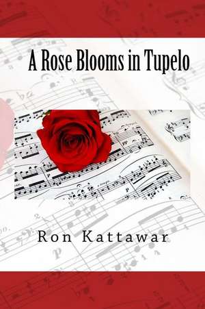 A Rose Blooms in Tupelo de Ron Kattawar