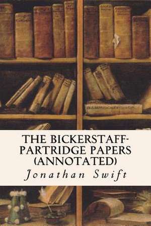 The Bickerstaff-Partridge Papers (Annotated) de Jonathan Swift