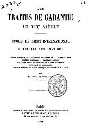 Les Traites de Garantie Au Xixe Siecle. Etude de Droit International Et D'Histoire Diplomatique de M. Milovanovitch